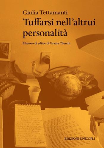 Tuffarsi nell’altrui personalità. Il lavoro di editor di Grazia Cherchi - Giulia Tettamanti - Libro Unicopli 2016, Occasioni | Libraccio.it
