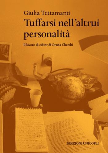 Tuffarsi nell'altrui personalità. Il lavoro di editor di Grazia Cherchi - Giulia Tettamanti - Libro Unicopli 2016, Occasioni | Libraccio.it