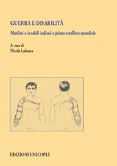 Guerra e disabilità. Mutilati e invalidi italiani e primo conflitto mondiale