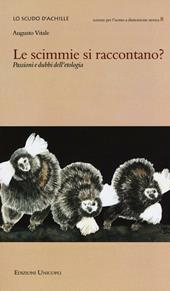 Le scimmie si raccontano? Passioni e dubbi dell'etologia