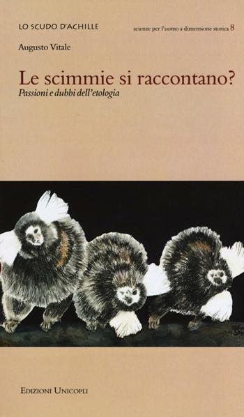 Le scimmie si raccontano? Passioni e dubbi dell'etologia - Augusto Vitale - Libro Unicopli 2016, Lo scudo di Achille | Libraccio.it