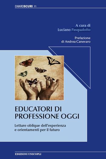 Educatori di professione oggi. Letture oblique dell'esperienza e orientamenti per il futuro  - Libro Unicopli 2016, Chiaroscuri | Libraccio.it