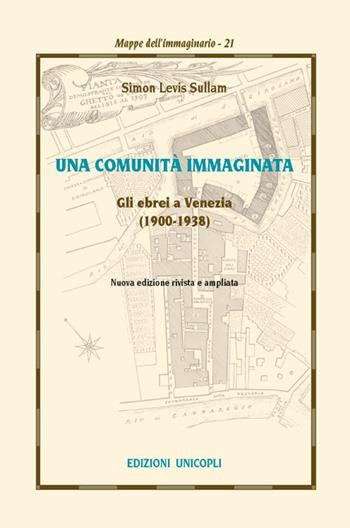 Una comunità immaginata. Gli ebrei a Venezia (1900-1938) - Simon Levis Sullam - Libro Unicopli 2017 | Libraccio.it