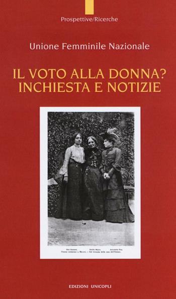 Il voto alla donna? Inchiesta e notizie  - Libro Unicopli 2017, Prospettive/Ricerche | Libraccio.it