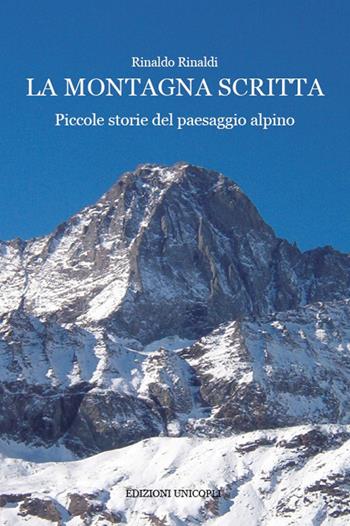 La montagna scritta. Piccole storie del paesaggio alpino - Rinaldo Rinaldi - Libro Unicopli 2017 | Libraccio.it