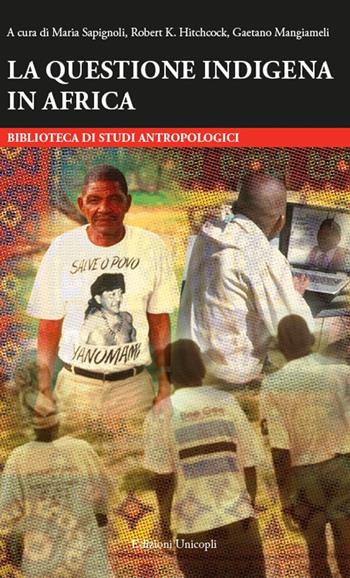 La questione indigena in Africa  - Libro Unicopli 2017, Biblioteca di studi antropol. ed etnogr. | Libraccio.it