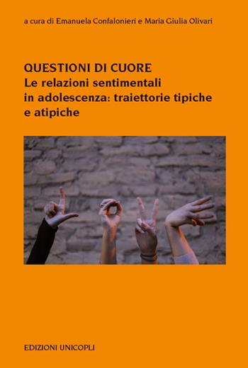 Questioni di cuore. Le relazioni sentimentali in adolescenza: traiettorie tipiche e atipiche  - Libro Unicopli 2017, Psicol. dello sviluppo sociale e clinico | Libraccio.it