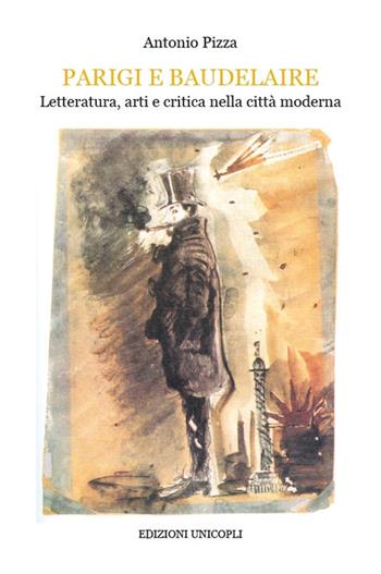 Parigi e Baudelaire. Letteratura, arti e critica nella città moderna - Antonio Pizza - Libro Unicopli 2017, Occasioni | Libraccio.it