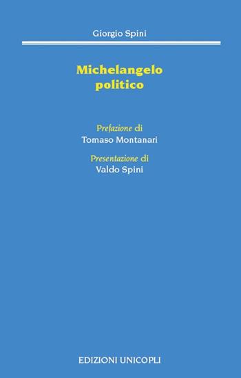 Michelangelo politico - Giorgio Spini - Libro Unicopli 2017, Nuovi Incroci | Libraccio.it
