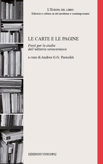 Le carte e le pagine. Fonti per lo studio dell'editoria novecentesca  - Libro Unicopli 2017, L' Europa del libro | Libraccio.it