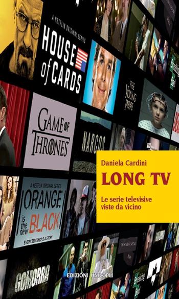 Long tv. Le serie televisive viste da vicino - Daniela Cardini - Libro Unicopli 2017, Contaminazioni. Strum. per la comunicaz. | Libraccio.it