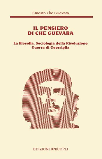 Il pensiero del Che Guevara. La filosofia, sociologia della Rivoluzione guerra di guerriglia - Ernesto Che Guevara - Libro Unicopli 2017, Nuovi Incroci | Libraccio.it