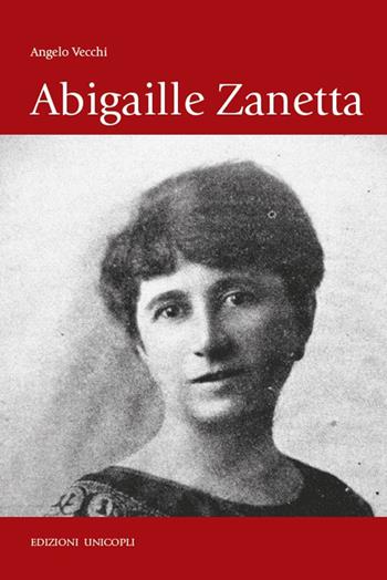 Abigaille Zanetta - Angelo Vecchi - Libro Unicopli 2017, Novecentodonne | Libraccio.it
