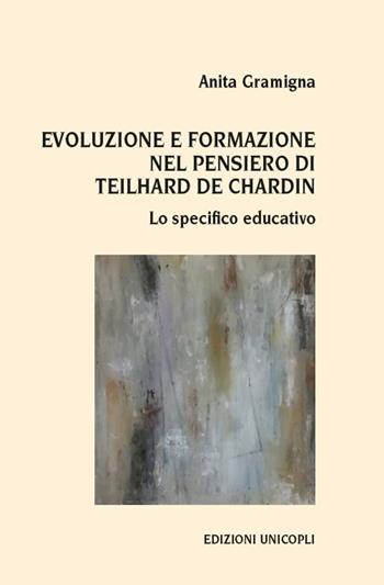 Evoluzione e formazione nel pensiero di Teilhard de Chardin. Lo specifico educativo - Anita Gramigna - Libro Unicopli 2018, Leggere scrivere | Libraccio.it