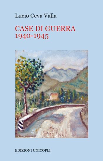 Case di guerra 1940-1945 - Lucio Ceva Valla - Libro Unicopli 2018, Occasioni | Libraccio.it