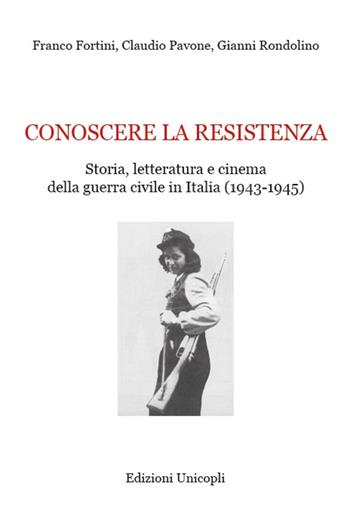 Conoscere la resistenza. Storia, letteratura e cinema della guerra civile in Italia (1943-1945) - Franco Fortini, Claudio Pavone, Gianni Rondolino - Libro Unicopli 2016, Occasioni | Libraccio.it