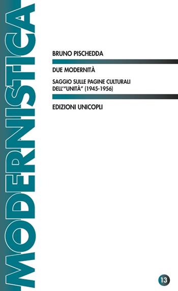 Due modernità. Saggio sulle pagine culturali dell'«Unità» (1945-1956) - Bruno Pischedda - Libro Unicopli 2018, Modernistica | Libraccio.it