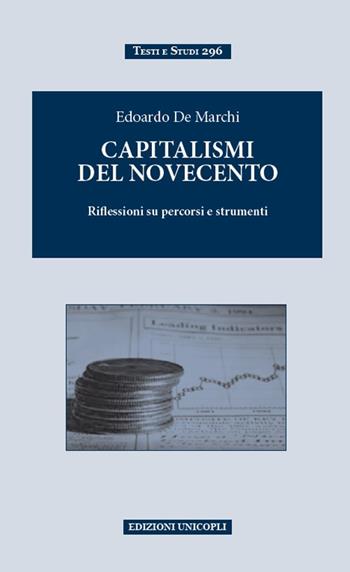 Capitalismi del Novecento. Riflessioni su percorsi e strumenti - Edoardo De Marchi - Libro Unicopli 2018, Testi e studi | Libraccio.it