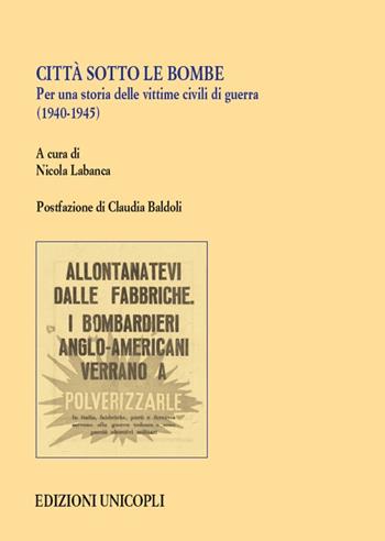 Città sotto le bombe. Per una storia delle vittime civili di guerra (1940-1945)  - Libro Unicopli 2018, Studi e ricerche storico militari | Libraccio.it