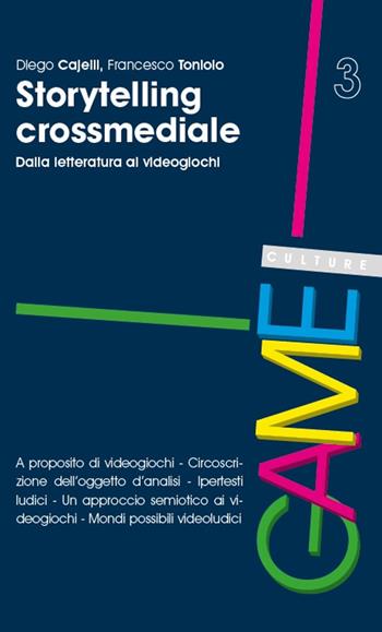 Storytelling crossmediale. Dalla letteratura ai videogiochi - Diego Cajelli, Francesco Toniolo - Libro Unicopli 2018, Game culture | Libraccio.it