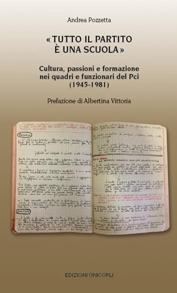 «Tutto il partito è una scuola». Cultura, passioni e formazione nei quadri e funzionari del Pci (1945-1981) - Andrea Pozzetta - Libro Unicopli 2019, Biblioteca di storia contemporanea | Libraccio.it