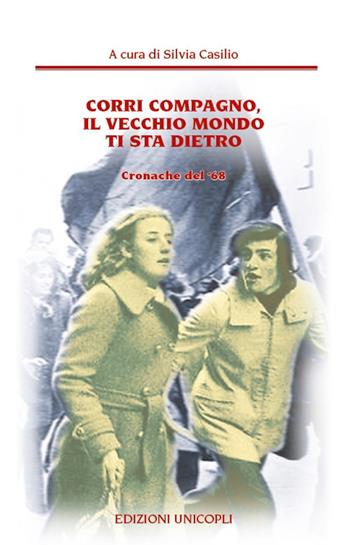 Corri compagno, il vecchio mondo ti sta dietro. Cronache del' 68  - Libro Unicopli 2018, Nuovi Incroci | Libraccio.it