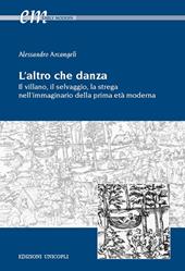 L'altro che danza. Il villano, il selvaggio, la strega nell'immaginario della prima età moderna