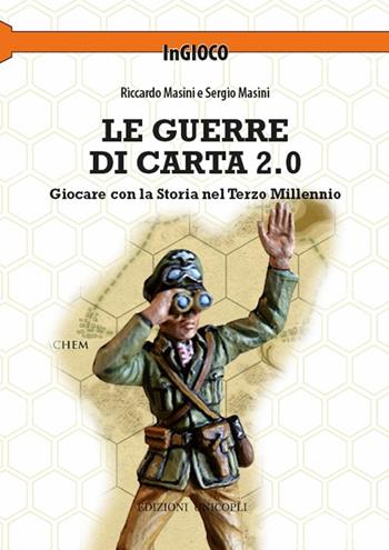 Le guerre di carta 2.0. Giocare con la storia nel terzo millennio - Riccardo Masini, Sergio Masini - Libro Unicopli 2018, InGioco | Libraccio.it