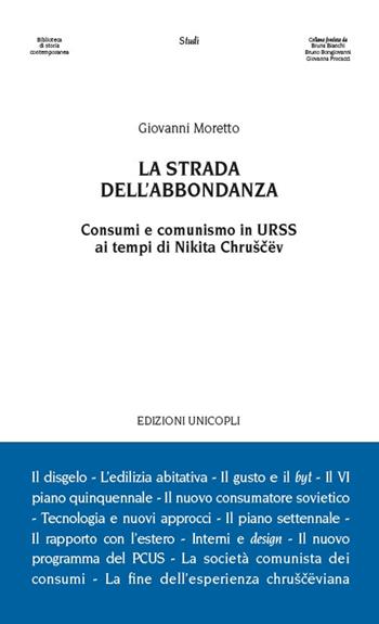 La strada dell'abbondanza. Consumi e comunismo in URSS ai tempi di Nikita Chruscëv - Giovanni Moretto - Libro Unicopli 2018, Biblioteca di storia contemporanea | Libraccio.it