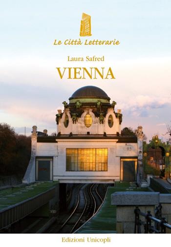 Vienna - Laura Safred - Libro Unicopli 2018, Le città letterarie | Libraccio.it