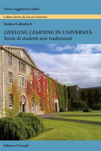 Lifelong learning in università. Storie di studenti non tradizionali - Andrea Galimberti - Libro Unicopli 2018, Nuove soggettività adulte | Libraccio.it