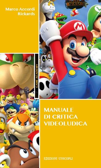 Manuale di critica videoludica - Marco Accordi Rickards - Libro Unicopli 2018 | Libraccio.it