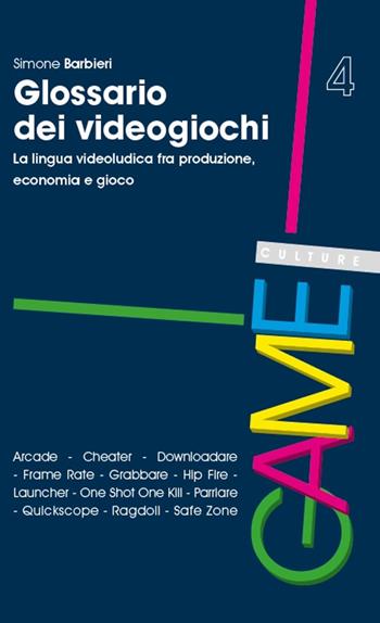 Glossario dei videogiochi. La lingua videoludica fra produzione, economia e gioco - Simone Barbieri - Libro Unicopli 2019, Game culture | Libraccio.it