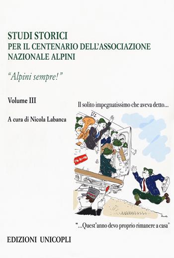 Studi storici nel centenario dell'Associazione Nazionale Alpini. Vol. 3: Alpini sempre!  - Libro Unicopli 2019, Studi e ricerche storico militari | Libraccio.it