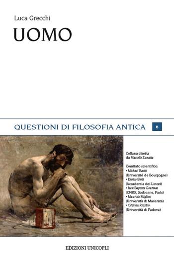 Uomo - Luca Grecchi - Libro Unicopli 2019, Questioni di filosofia antica | Libraccio.it