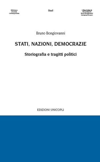 Stati, nazioni, democrazie. Storiografia e tragitti politici - Bruno Bongiovanni - Libro Unicopli 2019, Biblioteca di storia contemporanea | Libraccio.it