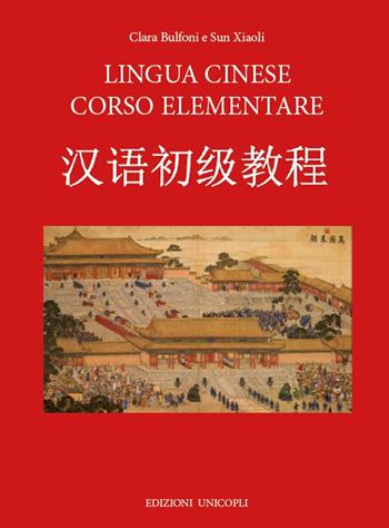 Lingua cinese corso elementare. Con File audio formato MP3 - Clara Bulfoni, Sun Xiaoli - Libro Unicopli 2019, Fuori collana | Libraccio.it