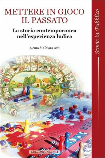 Mettere in gioco il passato. La storia contemporanea nell'esperienza ludica  - Libro Unicopli 2019 | Libraccio.it