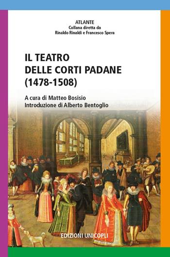 Il teatro delle corti padane (1478-1508)  - Libro Unicopli 2019, Atlante | Libraccio.it