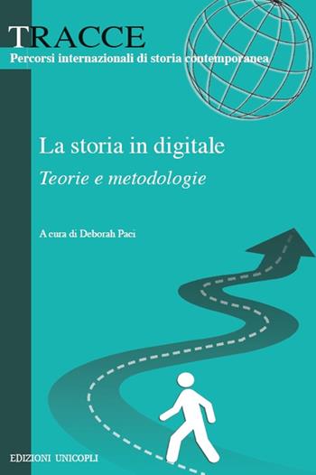 La storia in digitale. Teorie e metodologie  - Libro Unicopli 2019, Tracce | Libraccio.it