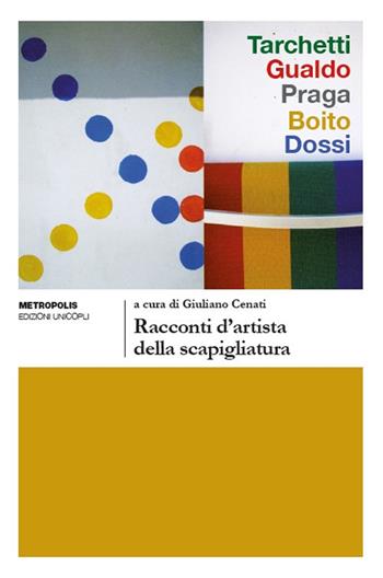 Racconti d'artista della scapigliatura  - Libro Unicopli 2019, Metropolis | Libraccio.it