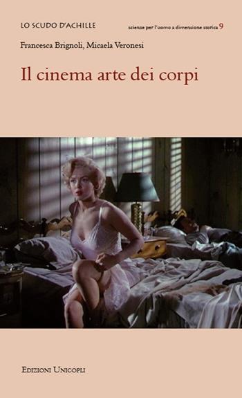 Il cinema arte dei corpi - Francesca Brignoli, Micaela Veronesi - Libro Unicopli 2019, Lo scudo di Achille | Libraccio.it