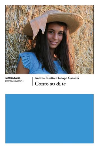 Conto su di te - Andrea Bilotto, Iacopo Casadei - Libro Unicopli 2020, Metropolis | Libraccio.it