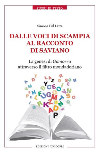 Dalle voci di Scampia al racconto di Saviano. La genesi di Gomorra attraverso il filtro mondadoriano - Simone Del Latte - Libro Unicopli 2019, Fuori di testo | Libraccio.it