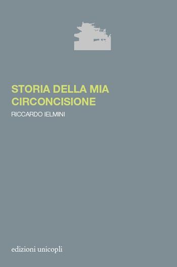 Storia della mia circoncisione - Riccardo Ielmini - Libro Unicopli 2019, La porta dei demoni | Libraccio.it
