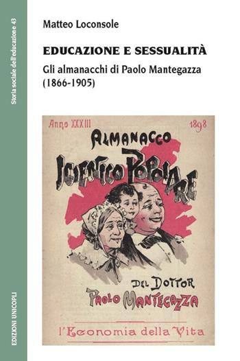 Educazione e sessualità. Gli almanacchi di Paolo Mantegazza (1866-1905) - Matteo Loconsole - Libro Unicopli 2019, Storia sociale dell'educazione | Libraccio.it