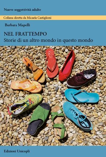 Nel frattempo. Storie di un altro mondo in questo mondo - Barbara Mapelli - Libro Unicopli 2020, Nuove soggettività adulte | Libraccio.it