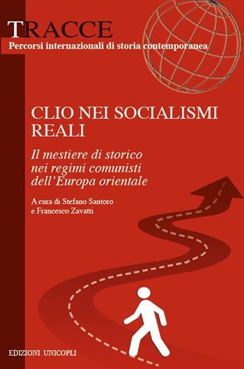 Clio nei socialismi reali. Il mestiere di storico nei regimi comunisti dell'Europa orientale  - Libro Unicopli 2020, Tracce | Libraccio.it