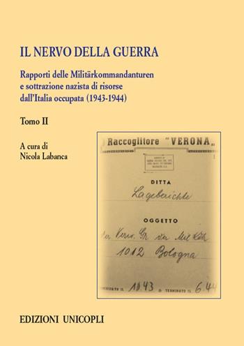 Il nervo della guerra. Rapporti delle Militärkommandanturen e sottrazione nazista di risorse dall'Italia occupata (1943-1944). Vol. 2  - Libro Unicopli 2020, Studi e ricerche storico militari | Libraccio.it