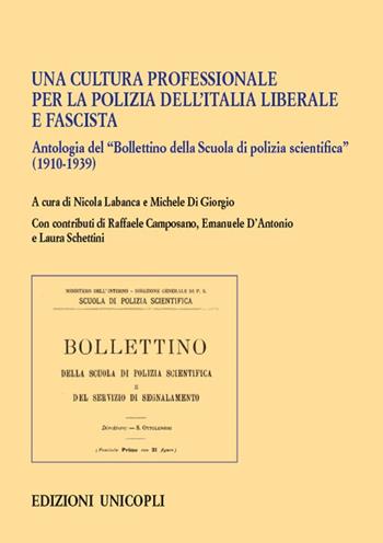 Una cultura professionale per la polizia dell'Italia liberale e fascista. Antologia del «Bollettino della Scuola di polizia scientifica» (1910-1939)  - Libro Unicopli 2020, Fuori collana | Libraccio.it